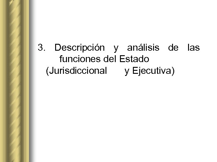 3. Descripción y análisis de las funciones del Estado (Jurisdiccional y Ejecutiva) 