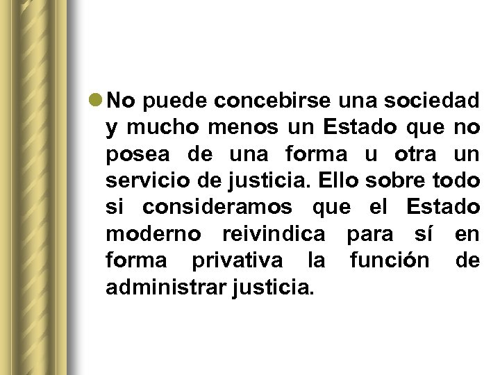 l No puede concebirse una sociedad y mucho menos un Estado que no posea