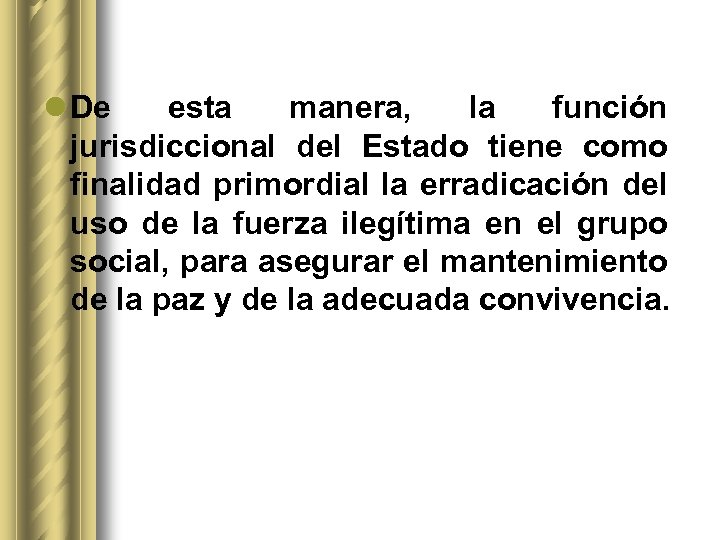 l De esta manera, la función jurisdiccional del Estado tiene como finalidad primordial la