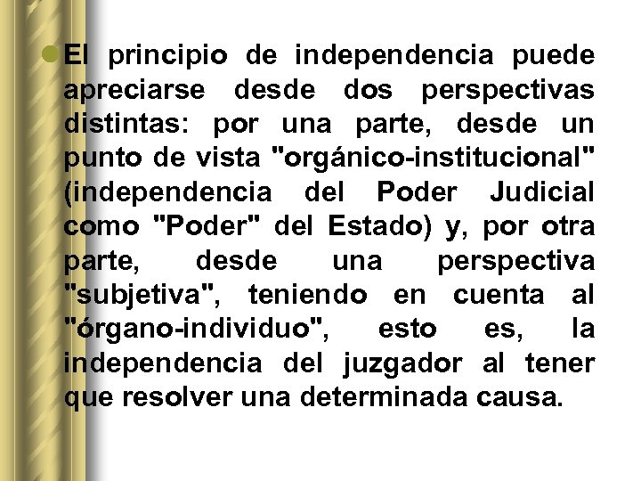 l El principio de independencia puede apreciarse desde dos perspectivas distintas: por una parte,