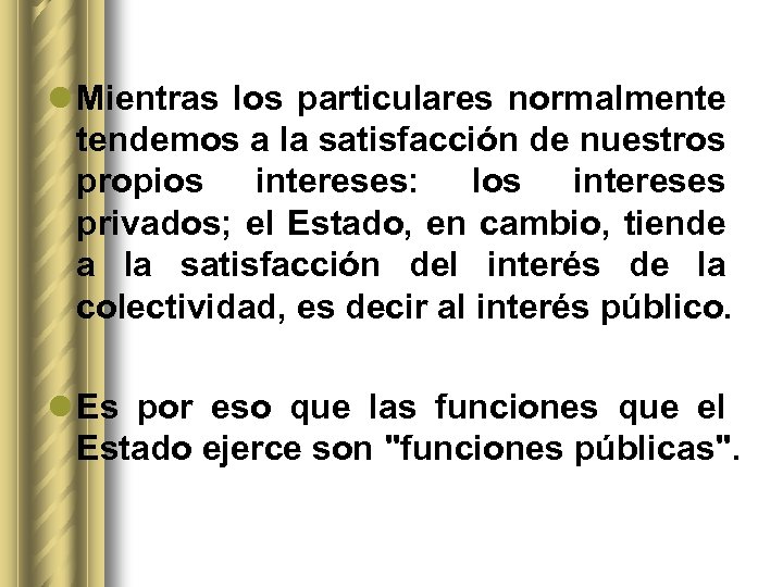 l Mientras los particulares normalmente tendemos a la satisfacción de nuestros propios intereses: los