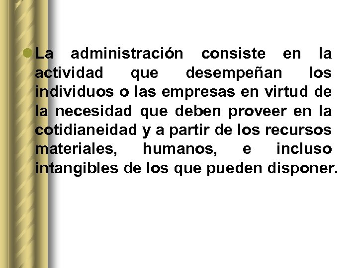 l La administración consiste en la actividad que desempeñan los individuos o las empresas