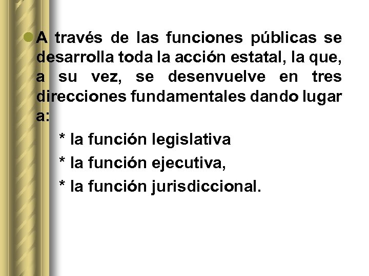 l A través de las funciones públicas se desarrolla toda la acción estatal, la