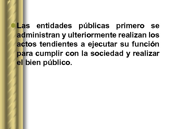 l Las entidades públicas primero se administran y ulteriormente realizan los actos tendientes a