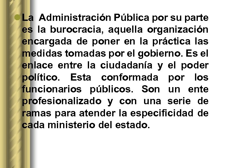 l La Administración Pública por su parte es la burocracia, aquella organización encargada de