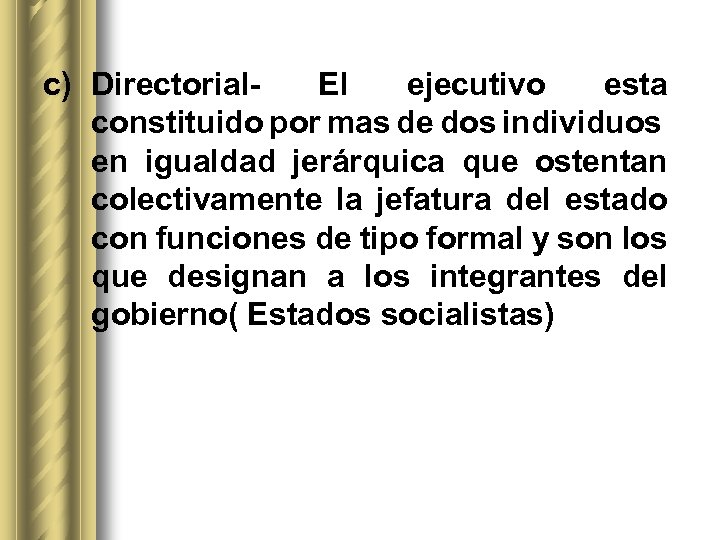 c) Directorial- El ejecutivo esta constituido por mas de dos individuos en igualdad jerárquica