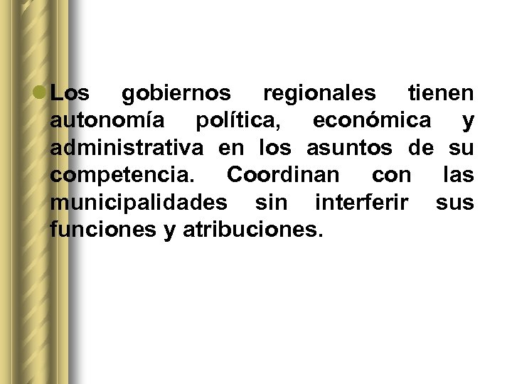 l Los gobiernos regionales tienen autonomía política, económica y administrativa en los asuntos de