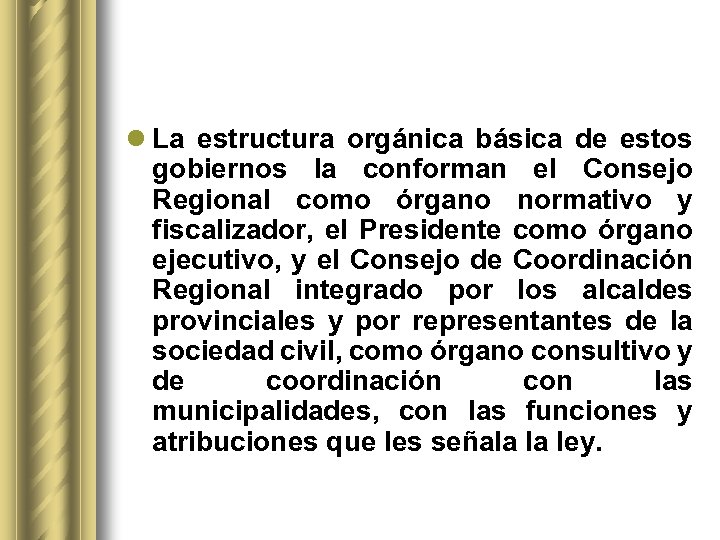 l La estructura orgánica básica de estos gobiernos la conforman el Consejo Regional como