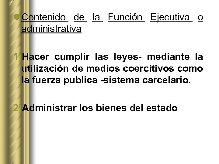 l Contenido de la Función Ejecutiva o administrativa 1)Hacer cumplir las leyes- mediante la