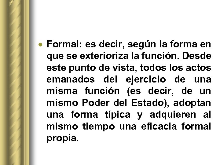  Formal: es decir, según la forma en que se exterioriza la función. Desde