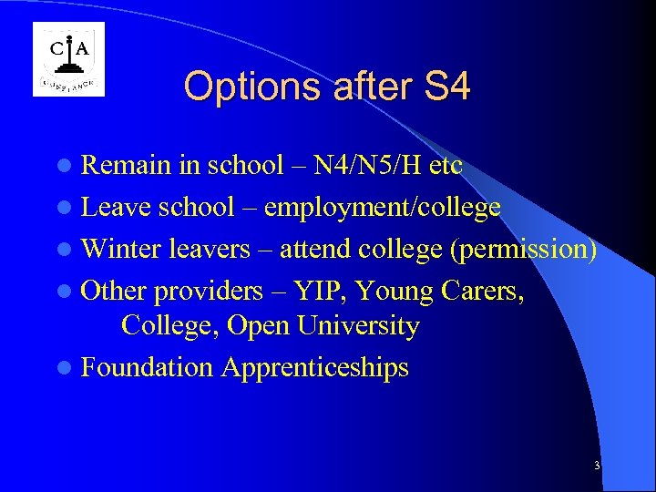 Options after S 4 l Remain in school – N 4/N 5/H etc l