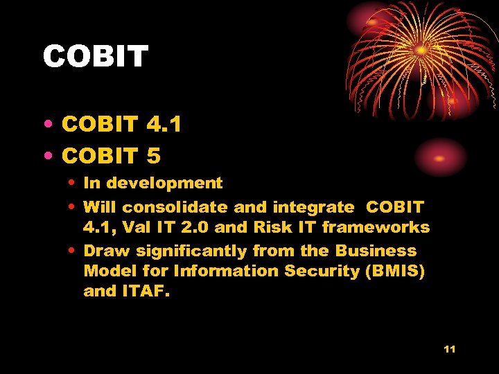 COBIT • COBIT 4. 1 • COBIT 5 • In development • Will consolidate