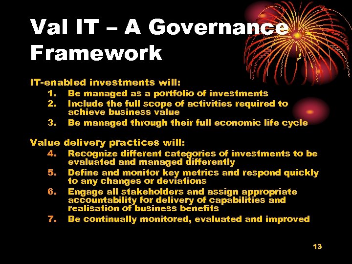 Val IT – A Governance Framework IT-enabled investments will: 1. 2. 3. Be managed