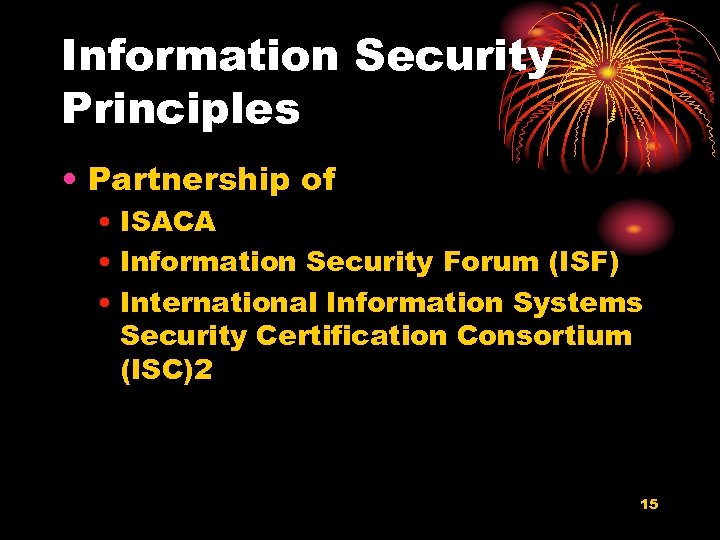 Information Security Principles • Partnership of • ISACA • Information Security Forum (ISF) •