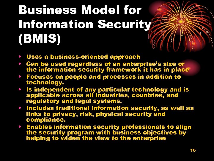 Business Model for Information Security (BMIS) • Uses a business-oriented approach • Can be