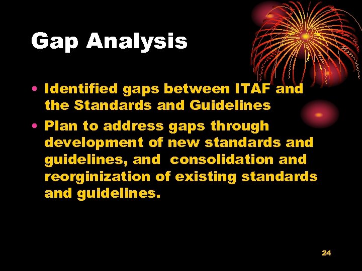 Gap Analysis • Identified gaps between ITAF and the Standards and Guidelines • Plan
