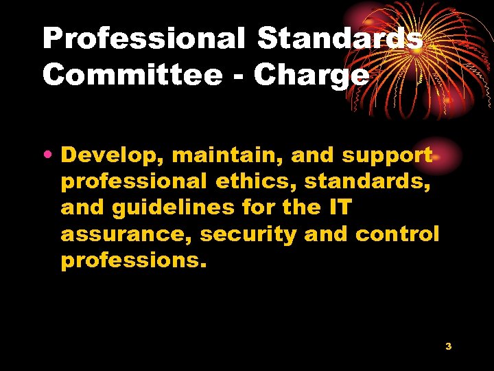 Professional Standards Committee - Charge • Develop, maintain, and support professional ethics, standards, and