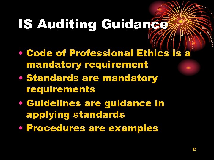 IS Auditing Guidance • Code of Professional Ethics is a mandatory requirement • Standards