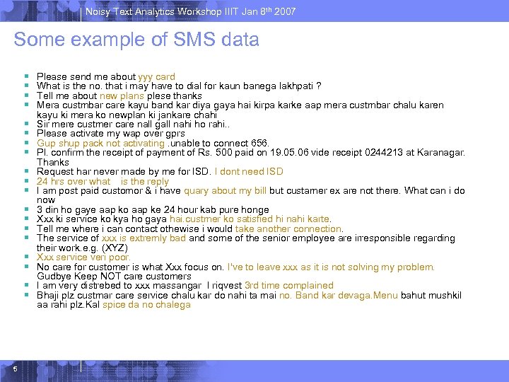 Noisy Text Analytics Workshop IIIT Jan 8 th 2007 Some example of SMS data