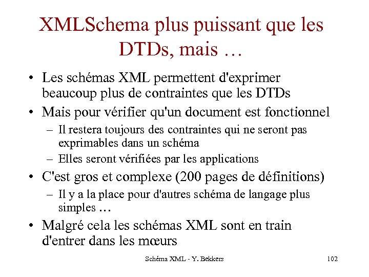XMLSchema plus puissant que les DTDs, mais … • Les schémas XML permettent d'exprimer