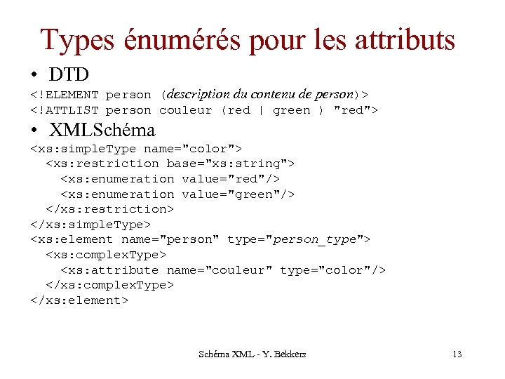 Types énumérés pour les attributs • DTD <!ELEMENT person (description du contenu de person)>