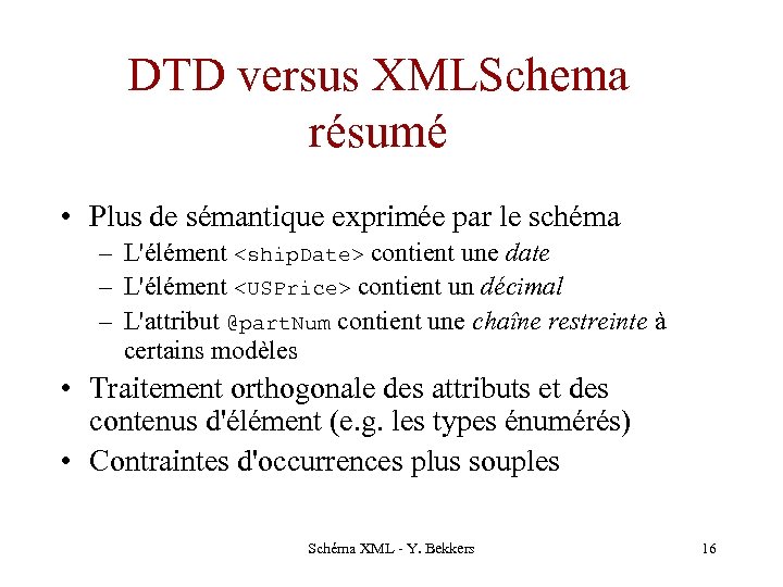 DTD versus XMLSchema résumé • Plus de sémantique exprimée par le schéma – L'élément