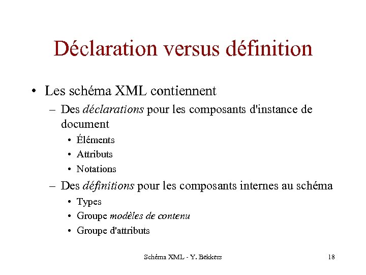 Déclaration versus définition • Les schéma XML contiennent – Des déclarations pour les composants