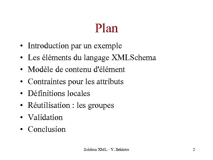Plan • • Introduction par un exemple Les éléments du langage XMLSchema Modèle de
