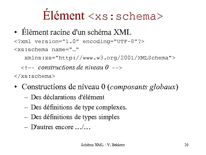 Élément <xs: schema> • Élément racine d'un schéma XML <? xml version="1. 0" encoding="UTF-8"?