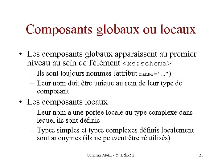 Composants globaux ou locaux • Les composants globaux apparaissent au premier niveau au sein