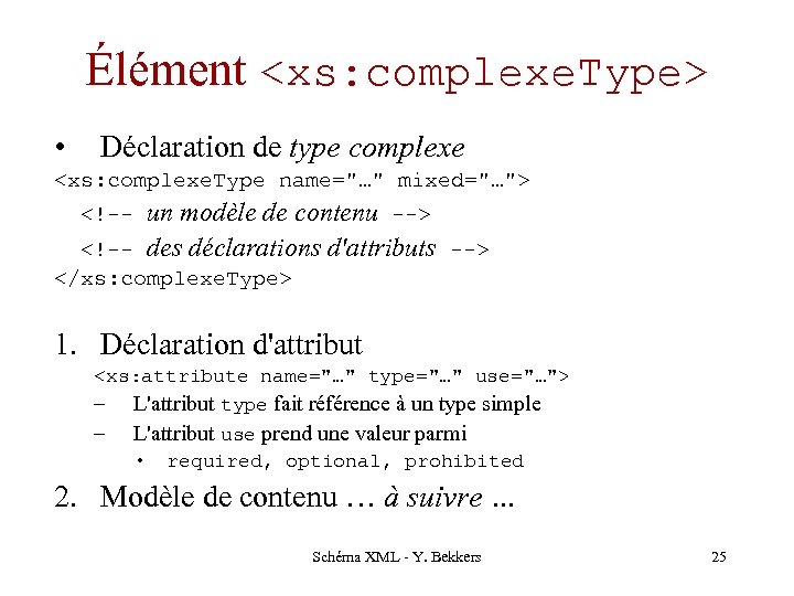 Élément <xs: complexe. Type> • Déclaration de type complexe <xs: complexe. Type name="…" mixed="…">