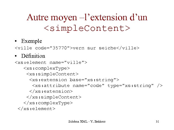 Autre moyen –l’extension d’un <simple. Content> • Exemple <ville code="35770">vern sur seiche</ville> • Définition