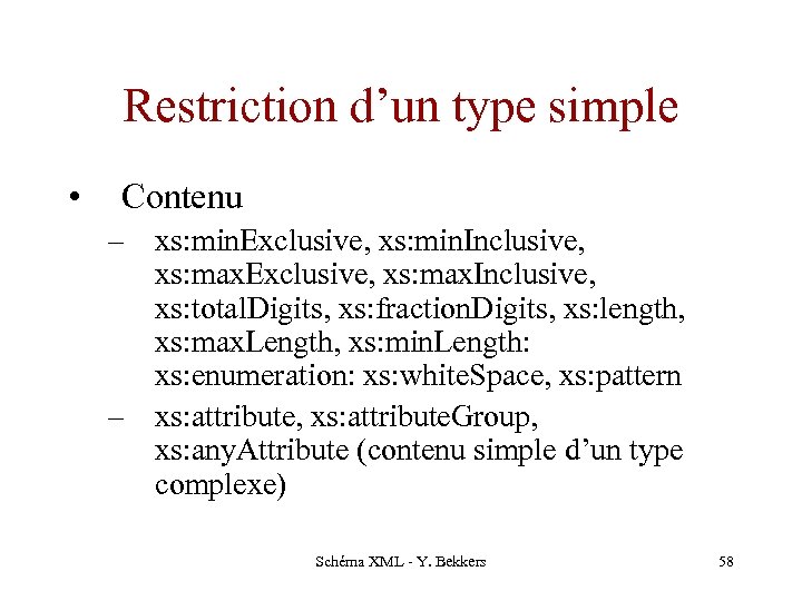 Restriction d’un type simple • Contenu – xs: min. Exclusive, xs: min. Inclusive, xs: