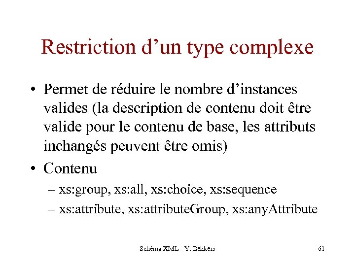 Restriction d’un type complexe • Permet de réduire le nombre d’instances valides (la description