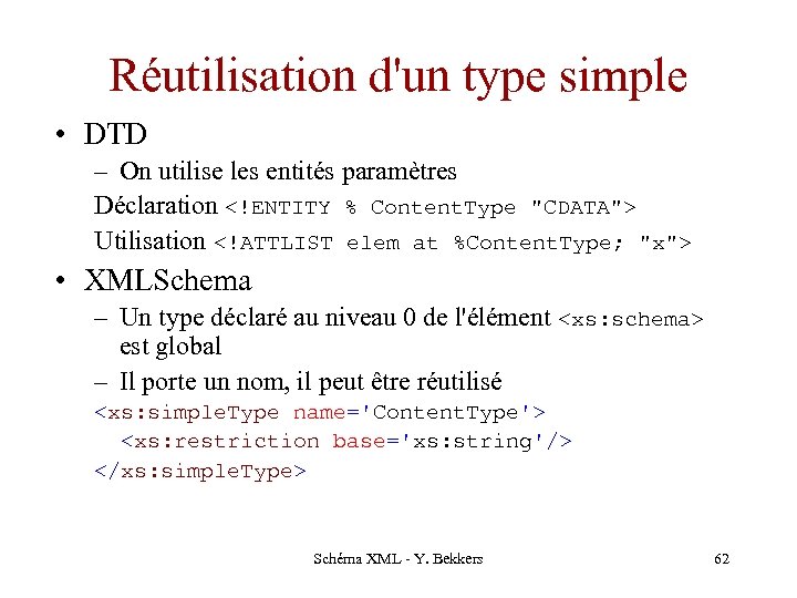 Réutilisation d'un type simple • DTD – On utilise les entités paramètres Déclaration <!ENTITY