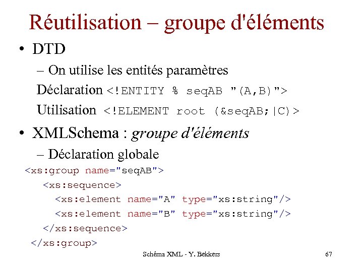 Réutilisation – groupe d'éléments • DTD – On utilise les entités paramètres Déclaration <!ENTITY