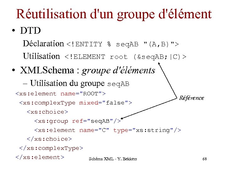 Réutilisation d'un groupe d'élément • DTD Déclaration <!ENTITY % seq. AB "(A, B)"> Utilisation
