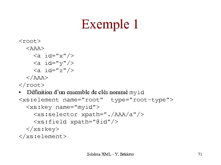 Exemple 1 <root> <AAA> <a id="x"/> <a id="y"/> <a id="z"/> </AAA> </root> • Définition