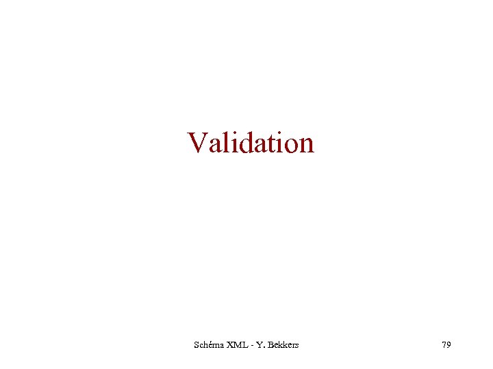 Validation Schéma XML - Y. Bekkers 79 