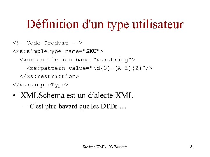 Définition d'un type utilisateur <!– Code Produit --> <xs: simple. Type name="SKU"> <xs: restriction