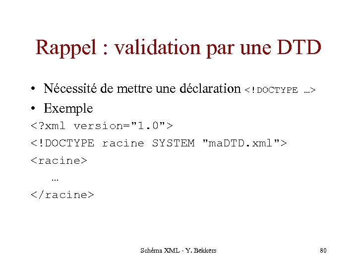 Rappel : validation par une DTD • Nécessité de mettre une déclaration <!DOCTYPE …>