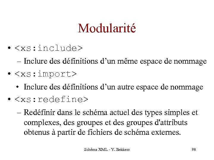 Modularité • <xs: include> – Inclure des définitions d’un même espace de nommage •