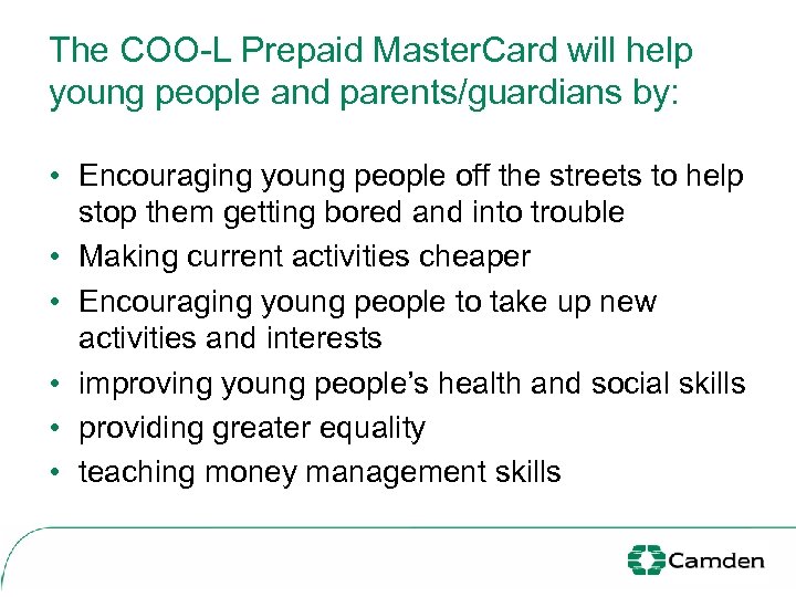 The COO-L Prepaid Master. Card will help young people and parents/guardians by: • Encouraging