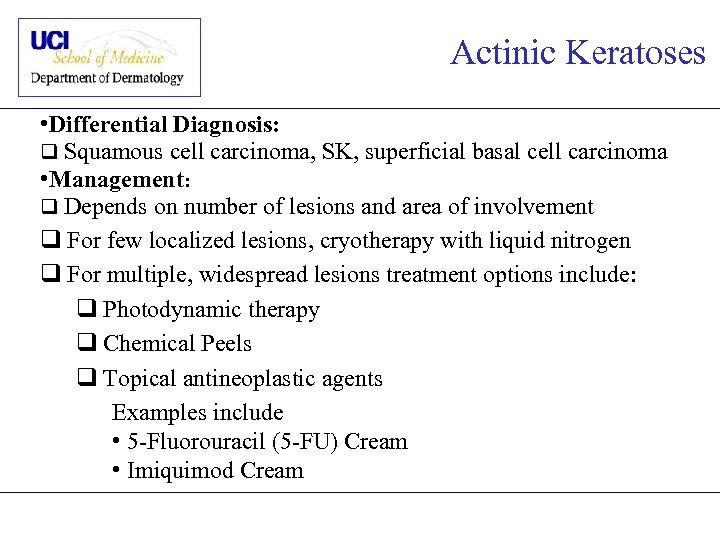 Actinic Keratoses • Differential Diagnosis: q Squamous cell carcinoma, SK, superficial basal cell carcinoma