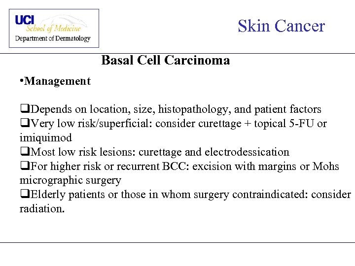 Skin Cancer Basal Cell Carcinoma • Management q. Depends on location, size, histopathology, and