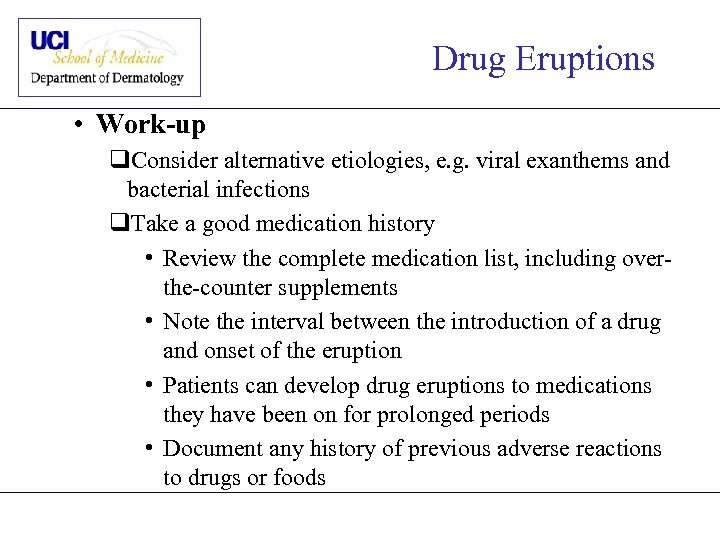 Drug Eruptions • Work-up q. Consider alternative etiologies, e. g. viral exanthems and bacterial