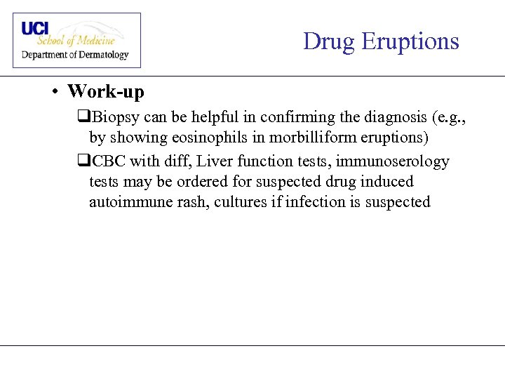 Drug Eruptions • Work-up q. Biopsy can be helpful in confirming the diagnosis (e.