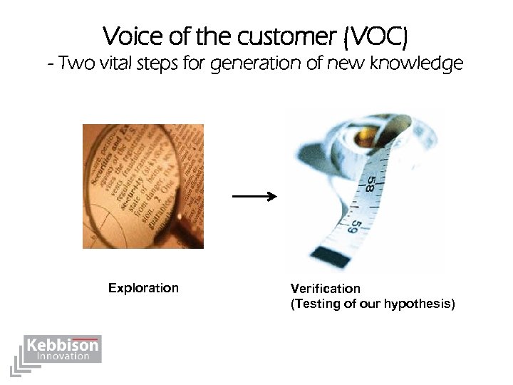 Voice of the customer (VOC) - Two vital steps for generation of new knowledge