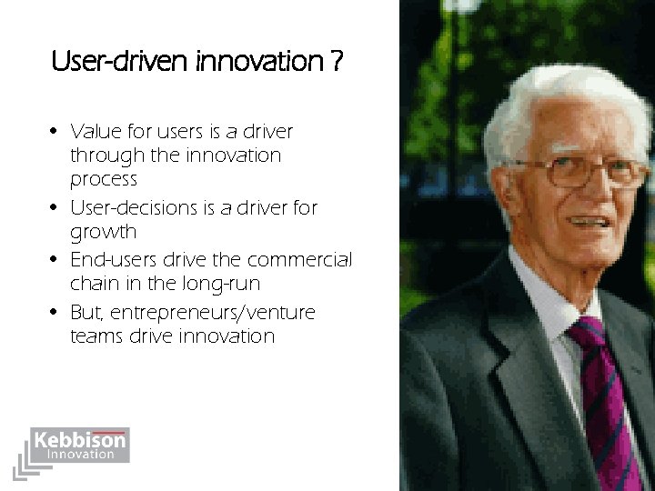 User-driven innovation ? • Value for users is a driver through the innovation process