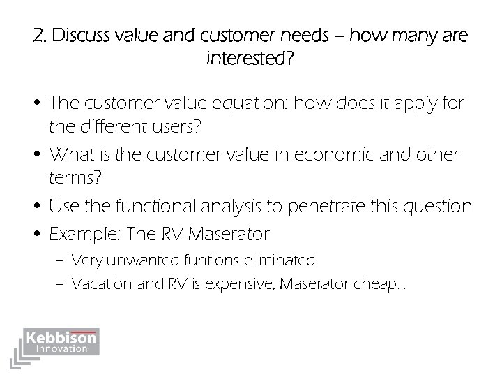 2. Discuss value and customer needs – how many are interested? • The customer